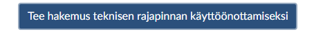 Tee_hakemus_teknisen_rajapinnan_k_ytt__nottamiseksi.PNG